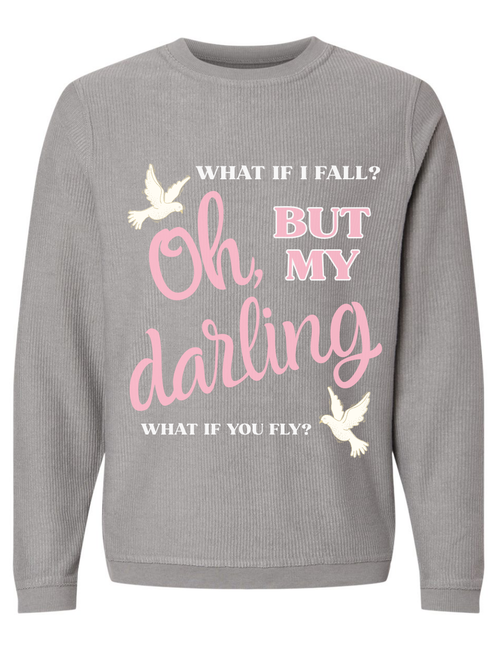 What If I Fall Oh But My Darling Graphic Corded Crewneck Sweatshirt