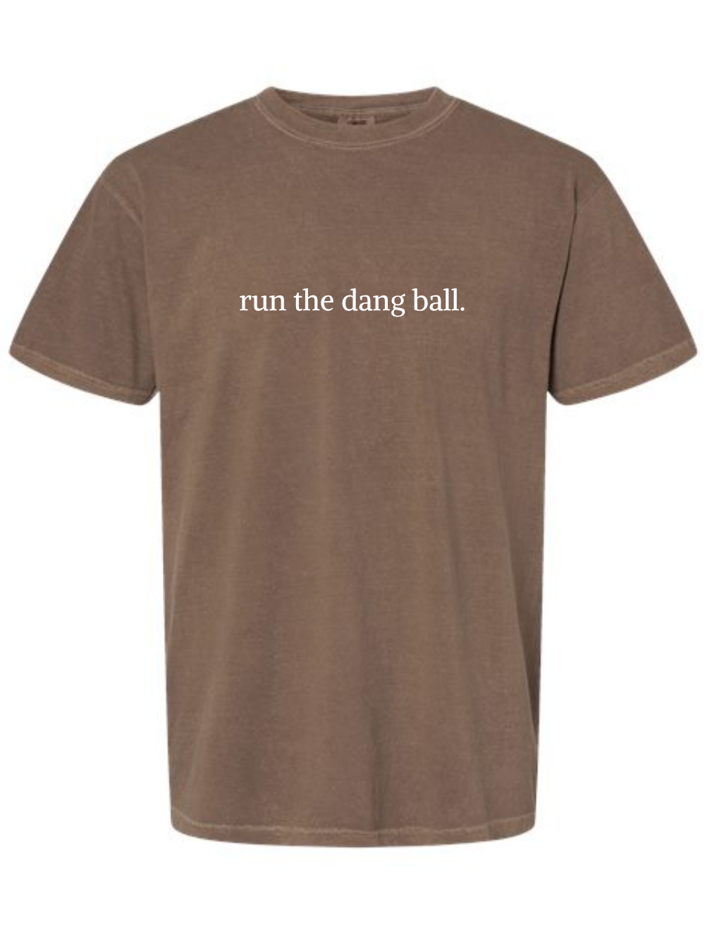 Run The Dang Ball Embroidered Football Saying Comfort Colors T-Shirt