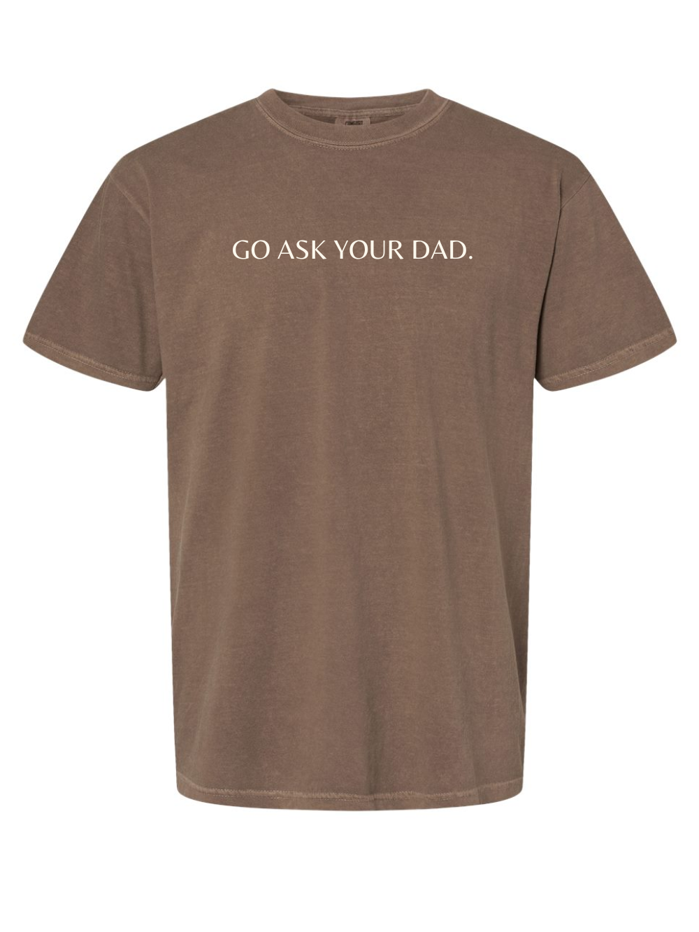 Go Ask Your Dad Embroidered Comfort Colors Short Sleeve Shirt