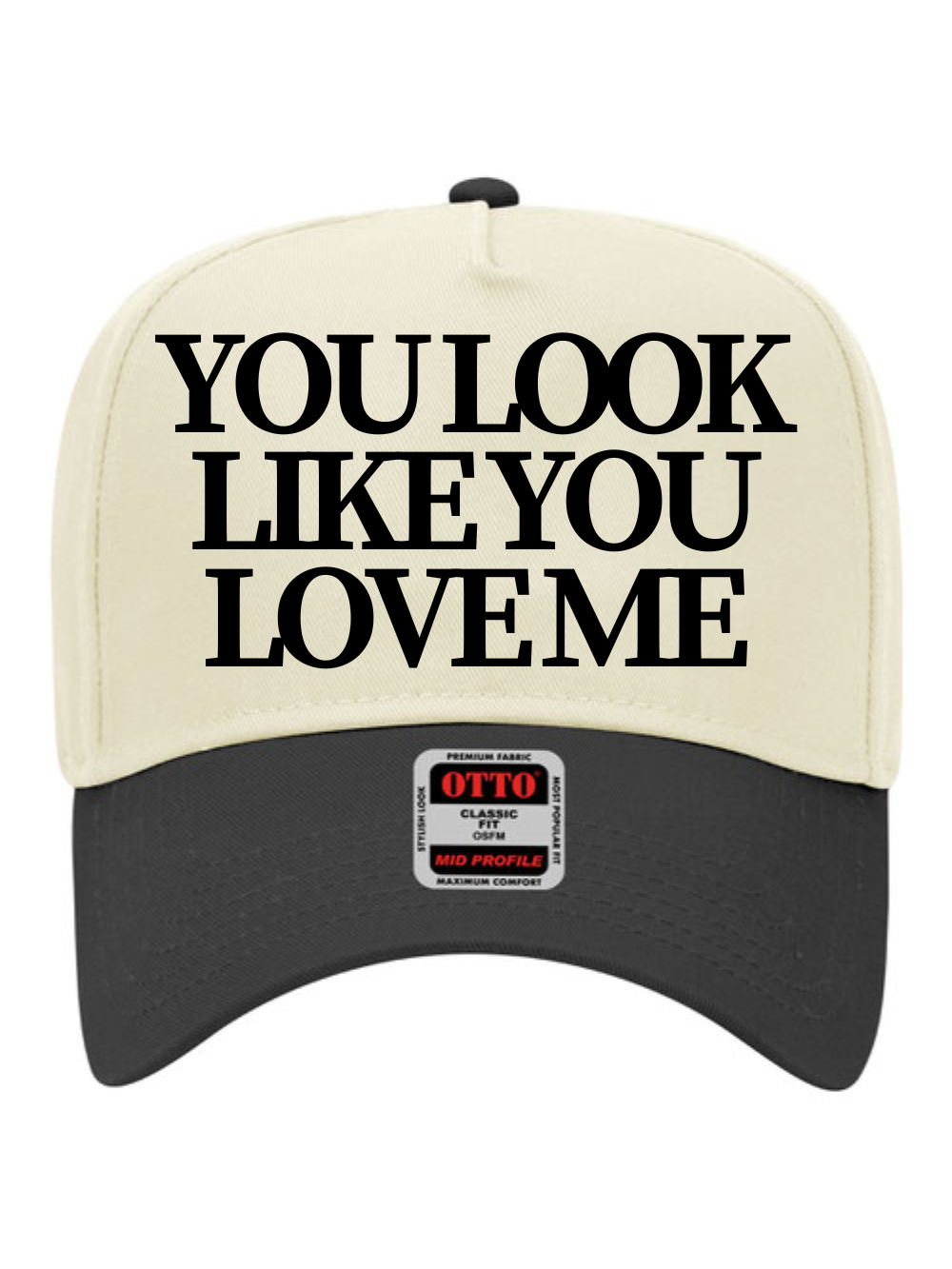 You Look Like You Love Me Embroidered OTTO 5 Panel Mid Profile Baseball Cap