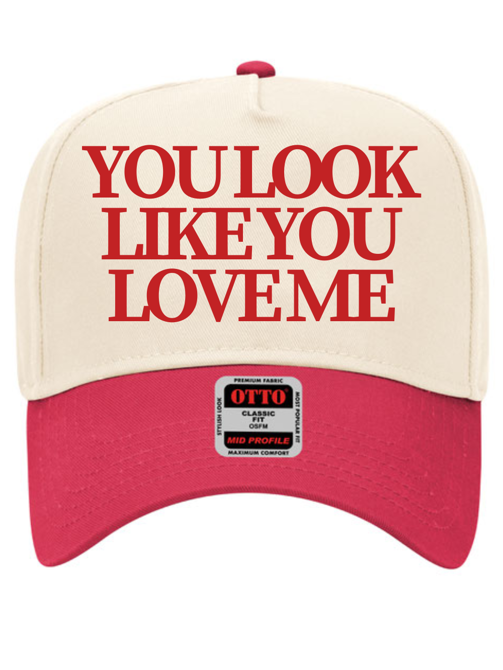 You Look Like You Love Me Embroidered OTTO 5 Panel Mid Profile Baseball Cap