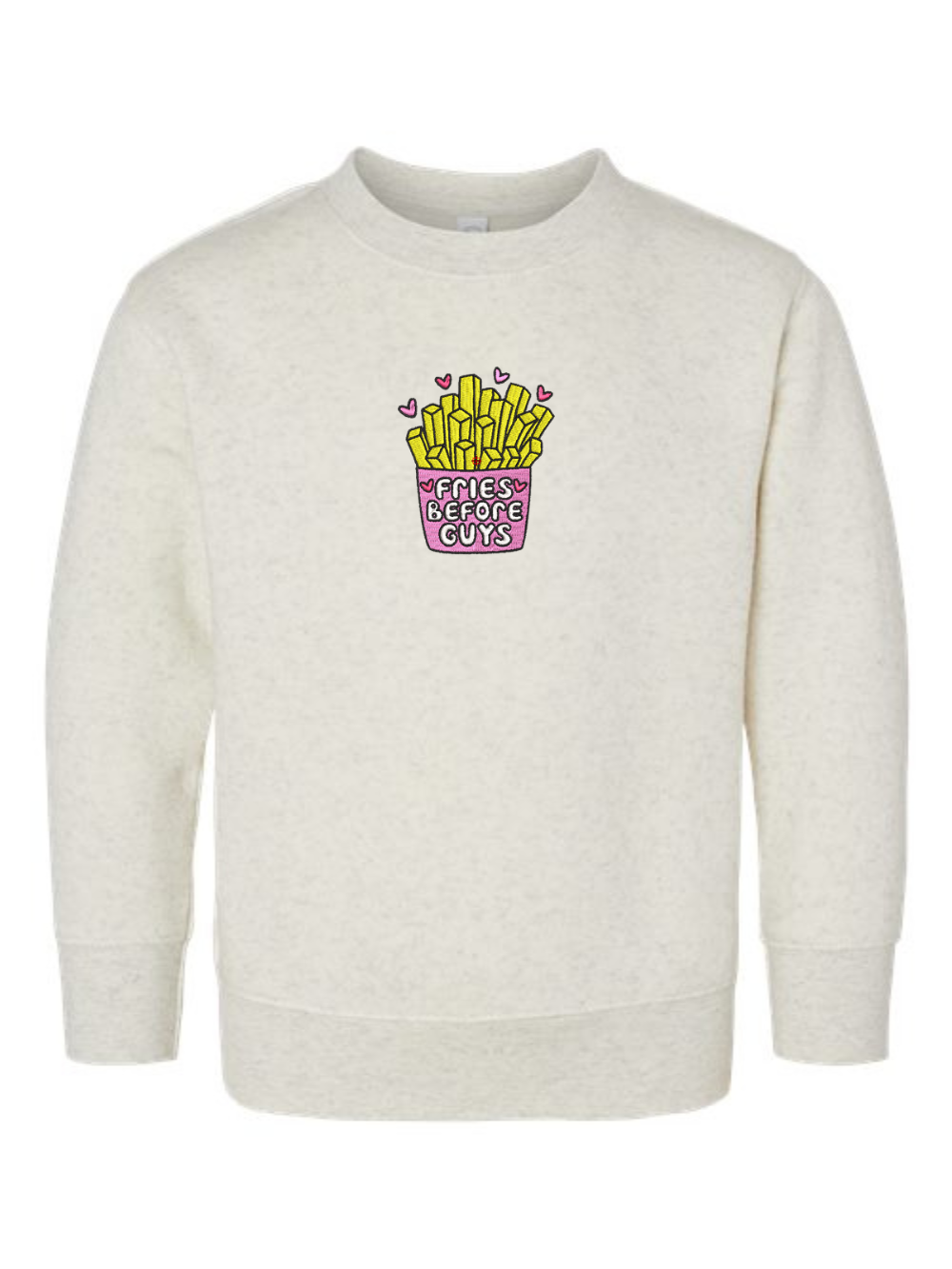 Fries Before Guys Embroidered Toddler Fleece Crewneck Sweatshirt