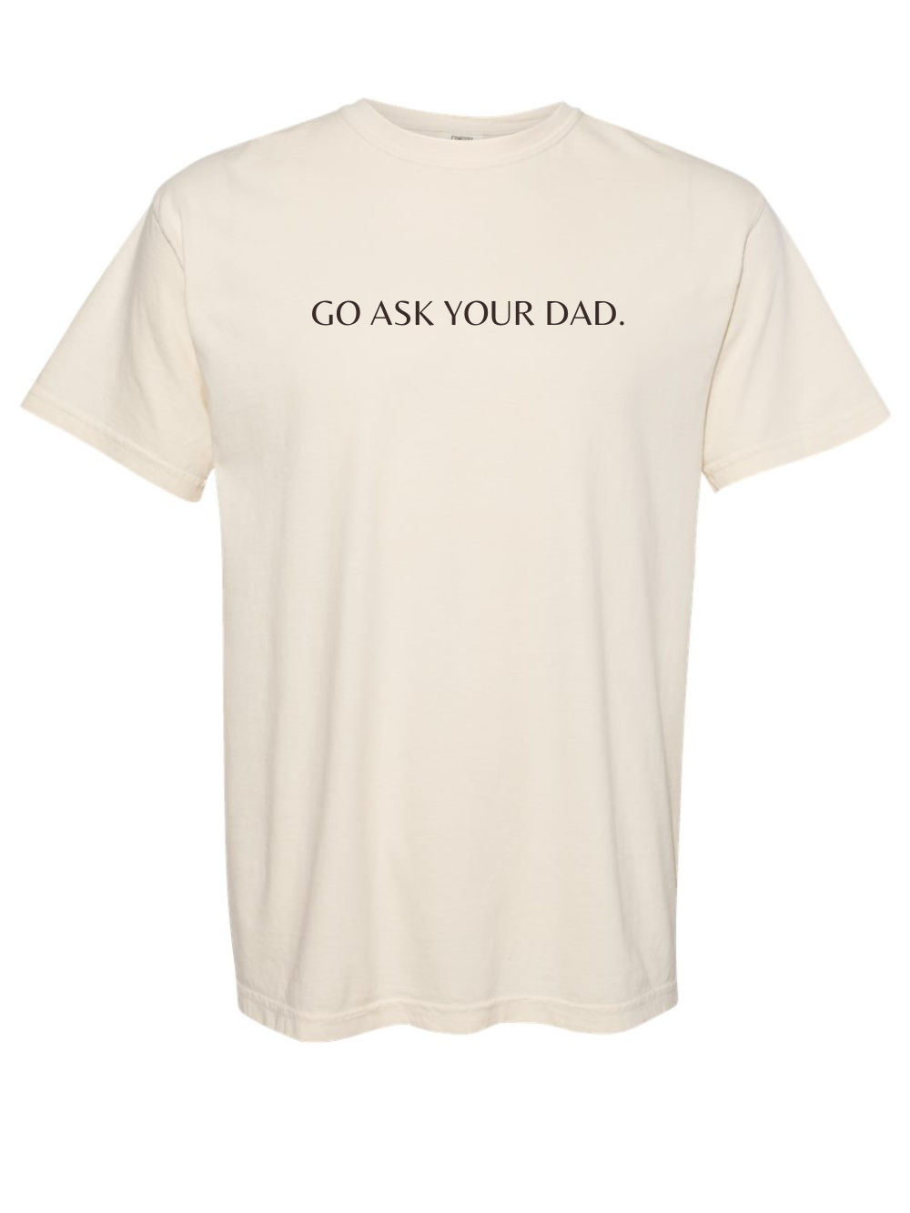 Go Ask Your Dad Embroidered Comfort Colors Short Sleeve Shirt