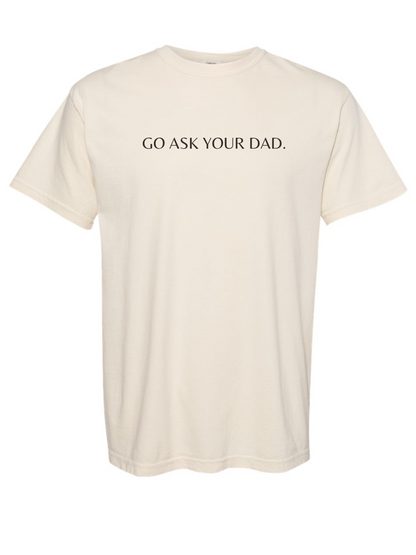 Go Ask Your Dad Embroidered Comfort Colors Short Sleeve Shirt