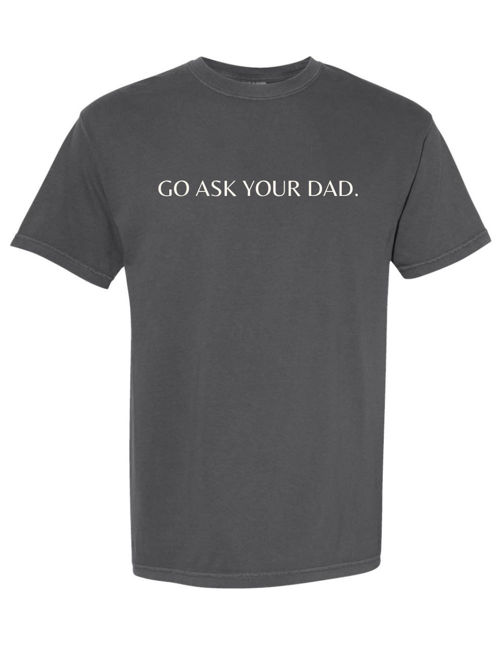 Go Ask Your Dad Embroidered Comfort Colors Short Sleeve Shirt