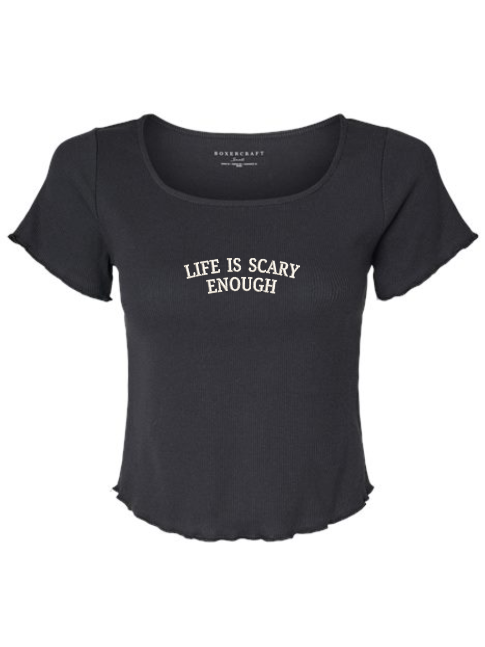 Life Is Scary Enough Embroidered Women's Baby Rib T-Shirt