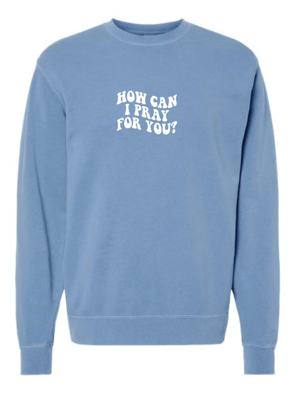 How Can I Pray For You Embroidered Pigment-Dyed Crewneck Sweatshirt