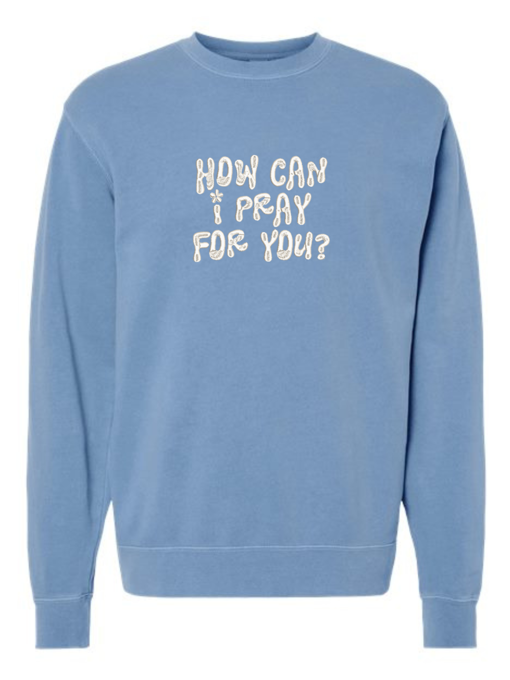 How Can I Pray For You Embroidered Pigment-Dyed Crewneck Sweatshirt