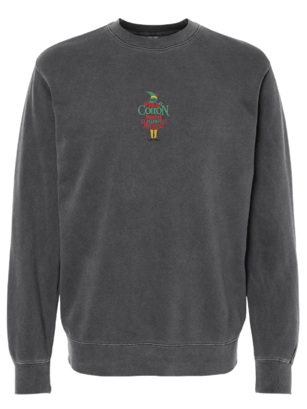 Elf Don't Be A Cotton Headed Ninny Muggins Embroidered Washed Crewneck Sweatshirt