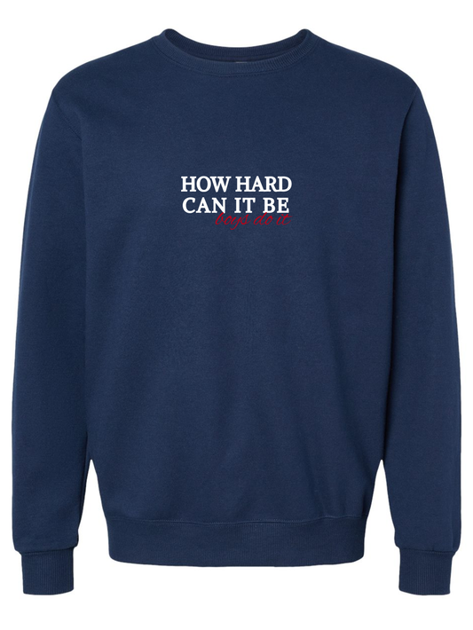 How Hard Can It Be Embroidered Fleece Crewneck Sweatshirt