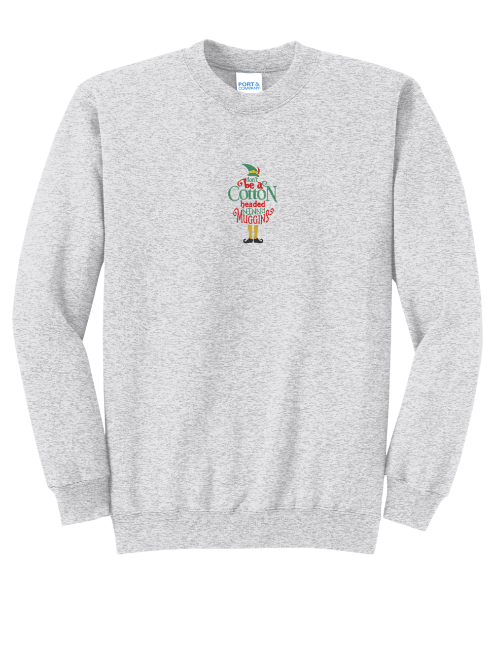 Elf Don't Be A Cotton Headed Ninny Muggins Embroidered Crewneck Sweatshirt